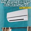 Biar Tetap Nyaman Saat Cuaca Kemarau, Ini Tipsnya Agar AC Tetap Berfungsi dengan Normal